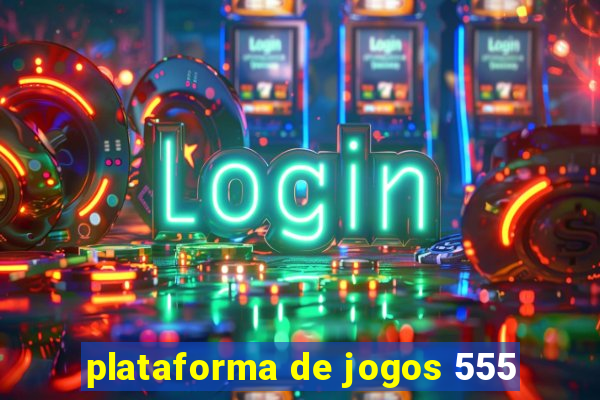 plataforma de jogos 555